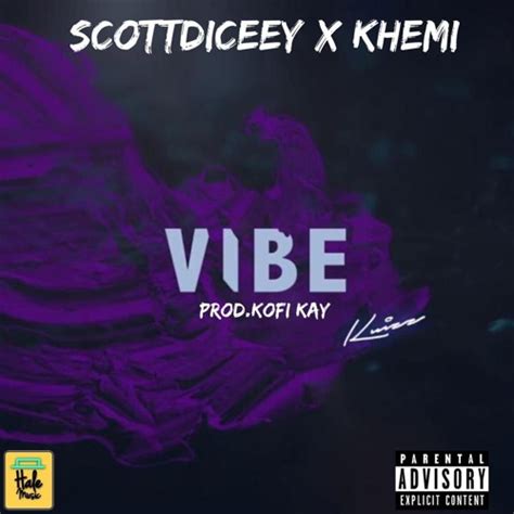 Vibe ScottDiceey Ft Khemi Tunez Prod By Kofi Kay Listen To Music