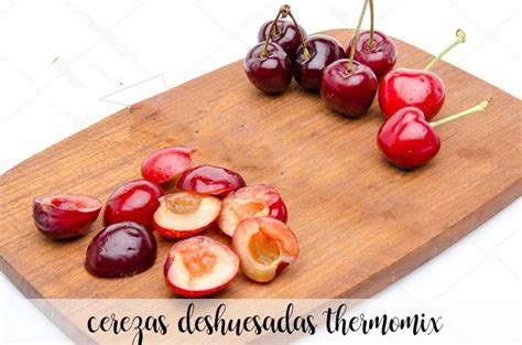 Deshuesar Cerezas Con Thermomix Recetas Para Thermomix