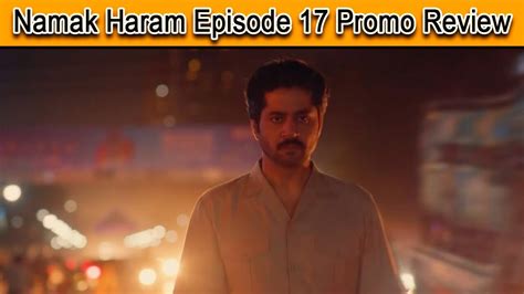 Namak Haram Episode 17 Teaser Namak Haram Episode 17 Promo Review