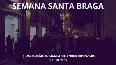 Semana Santa De Braga 2023 Trasladação Da Imagem Do Senhor Dos Passos