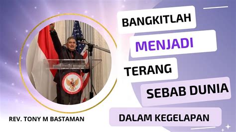 Bangkitlah Menjadi Teranglah Sebab Dunia Dalam Kegelapan Rev Tony M