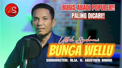 Ullah Syahrani Bunga Wellu Lagu Bugis Abadi Karya Alm H Mustafa