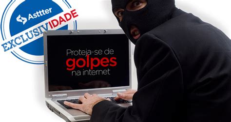 Golpes na internet se multiplicam Saiba como evitá los ASTTTER