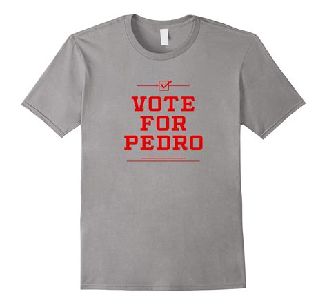 Vote For Pedro T-Shirt – Funny Pedro Shirt-TD – Teedep