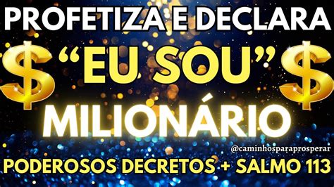 DECLARA E PROFETIZA SALMO 113 E PODEROSOS DECRETOS EU SOU MILIONÁRIO