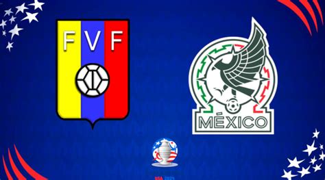 Venezuela Vs México Horario Y Dónde Ver El Encuentro De La Copa