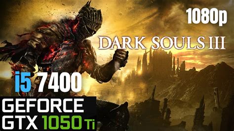 Dark Souls 3 GTX 1050 Ti I5 7400 Benchmark 8 GB Ram 1080p YouTube