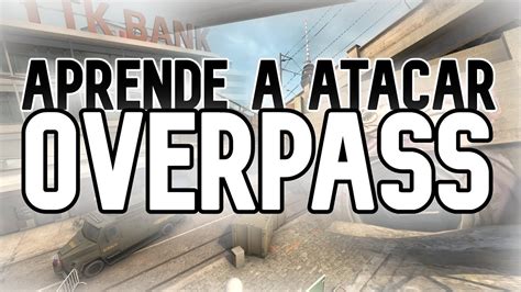 APRENDE A ATACAR OVERPASS DE LA FORMA PERFECTA GUIA CSGO YouTube