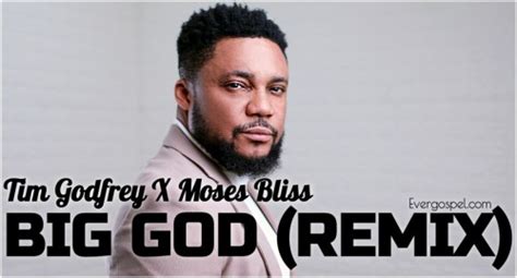 DOWNLOAD MUSIC: Tim Godfrey - Big God (Remix) [Mp3 + Lyrics] * Ever Gospel