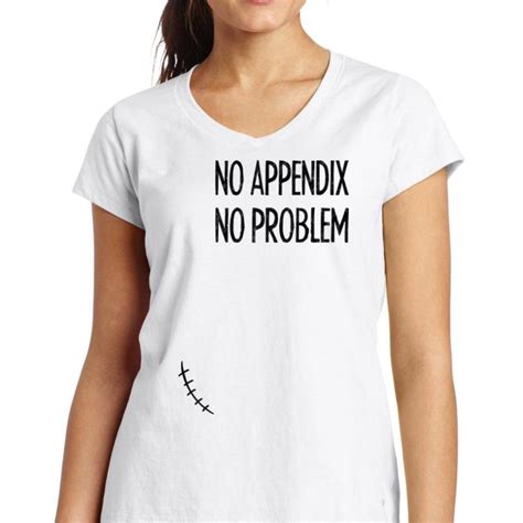 Premium No Appendix No Problem Appendix Removal Surgery Appendectomy Shirt Hoodie Sweater