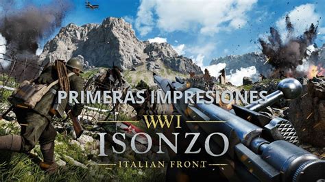 Isonzo Peor Que Hell Let Loose PRIMERAS IMPRESIONES Gameplay En