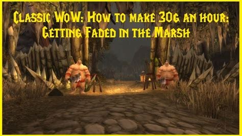 Classic Wow How To Make 30g An Hour Getting Faded In The Marsh Youtube