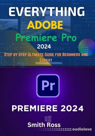 Everything Adobe Premiere Pro 2024 Step By Step Ultimate Guide For