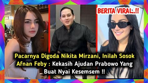 Inilah Sosok Afnan Feby Kekasih Ajudan Prabowo Yang Berhasil Buat