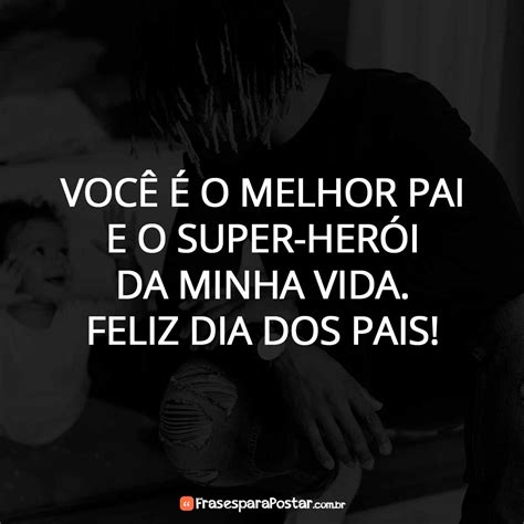 Voc O Melhor Pai E O Super Her I Da Minha Vida Frases Para Postar