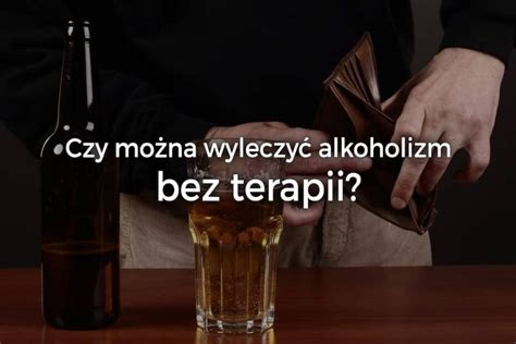 Czy można wyleczyć alkoholizm samemu bez terapii