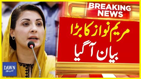 Maryam Nawaz Ka Bara Bayan Agaya Breaking News Dawn News Youtube