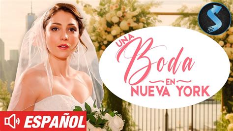 Una Boda En Nueva York Pelicula Romantica Completa Gustavo Salmeron