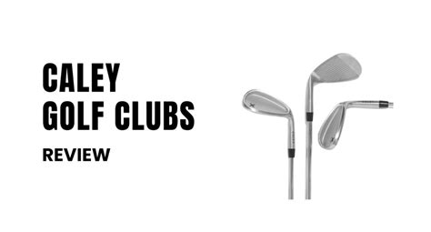 Caley Golf Clubs Review - Are They Any Good? Are They Worth The Money? - The Expert Golf Website