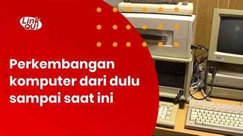 Update Bagaimana Perkembangan Komputer Dari Dulu Sampai Saat Ini Linkqu