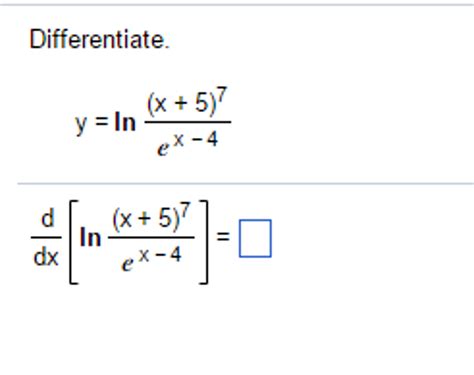 Solved Differentiate Y Ln X 5 7 E X 4 D Dx [ln X