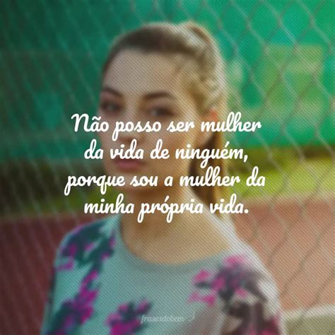 Mensagem De Mulher Empoderada - 65 frases de mulher empoderada para reafirmar a sua força