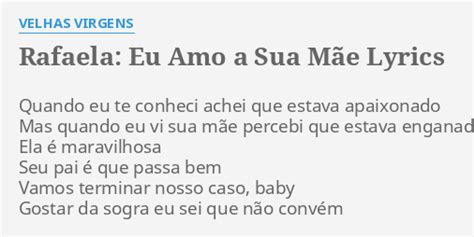 RAFAELA EU AMO A SUA MÃE LYRICS by VELHAS VIRGENS Quando eu te