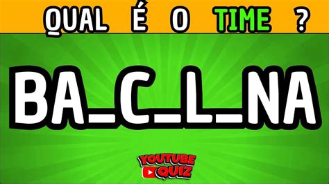 ADIVINHE QUAL É O TIME QUAL O TIME PELA LETRA FALTANDO QUAL A