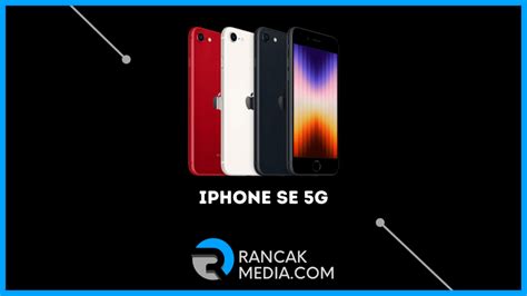 Apple Luncurkan IPhone SE 5G Dengan Harga Yang Murah