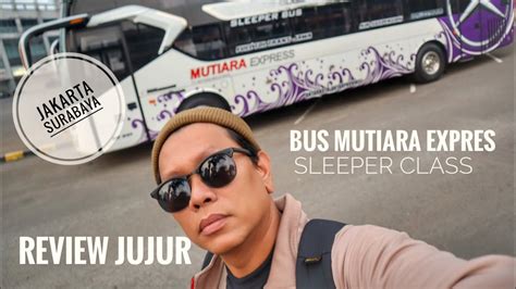 Bus Mutiara Expres Sleeper Class Jakarta Surabaya Review Jujur Youtube