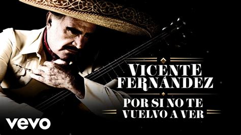 Vicente Fernández Por Si No Te Vuelvo a Ver Letra Lyrics YouTube