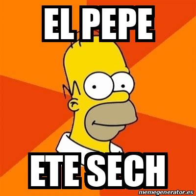 Meme Homer El Pepe Ete Sech