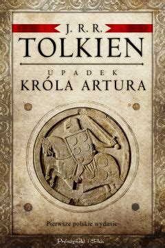 Upadek Kr La Artura J R R Tolkien Sklep Magna Polonia