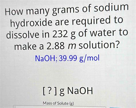 How Many Grams Of Sodium Hydroxide Are Required To Dissolve In G Of