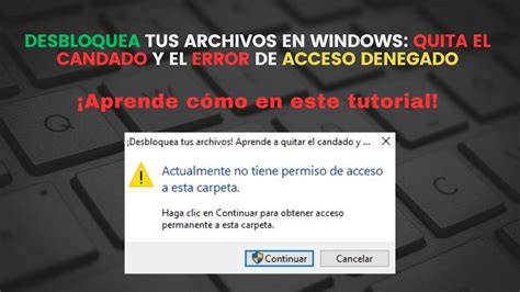 Como Quitar El Candado Y El Error De Acceso Denegado En Windows