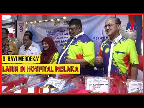 9 Bayi Merdeka Lahir Di Hospital Melaka Melaka TV