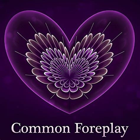 Common Foreplay Time Together Fantastic Experiences Sex