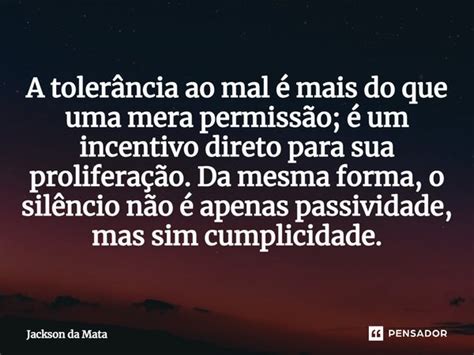 ⁠a Tolerância Ao Mal é Mais Do Que Jackson Da Mata Pensador