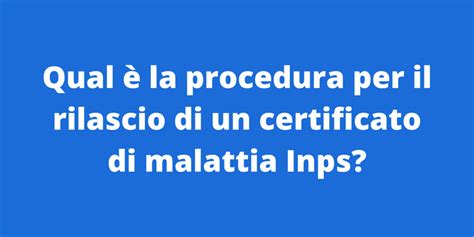 Qual La Procedura Per Il Rilascio Di Un Certificato Di Malattia Inps