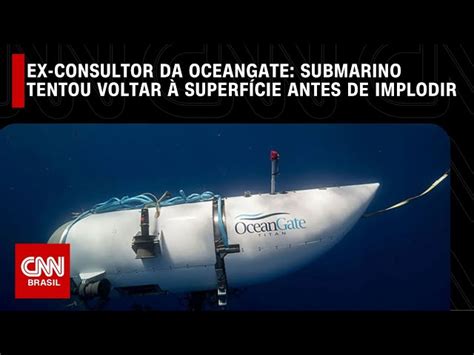 Ex Consultor Da Oceangate Diz Que Submarino Titan Tentou Voltar