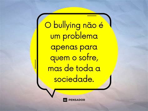 Frase Sobre O Bully - 41 frases sobre bullying que combatem a prática e promovem respeito ...