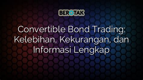 Convertible Bond Trading Kelebihan Kekurangan Dan Informasi Lengkap