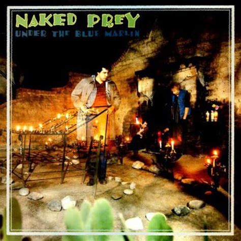 Under The Blue Marlin Naked Prey Amazon Fr T L Chargement De Musique