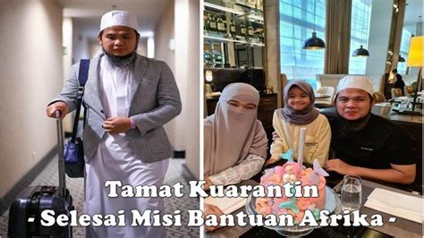 Ustaz Ebit Lew Misi Bantuan Di Afrika TAMAT Kuarantin Viral