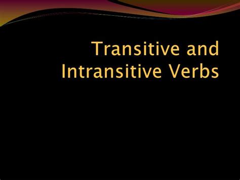 Ppt Transitive And Intransitive Verbs Powerpoint Presentation Free Download Id2594617