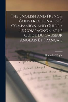 The English And French Conversationalist S Companion And Guide