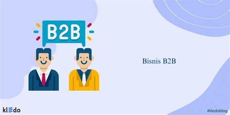 Bisnis B B Karakteristik Contoh Dan Bedanya Dengan B C