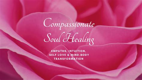 Compassionate Soul Healing Empaths Intuition And Mind Body Transformation