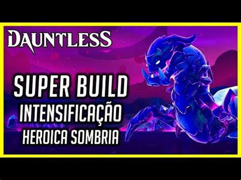 DAUNTLESS Build Intensificação HEROICA SOMBRIA ESPADA YouTube