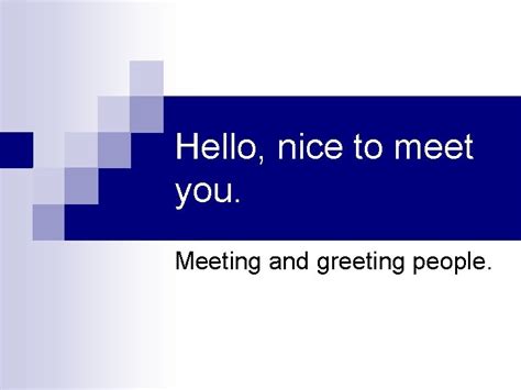 Hello Nice To Meet You Meeting And Greeting